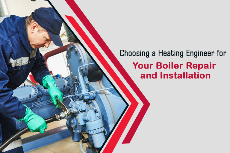 Choosing a Heating Engineer for your Boiler Repair and Installation